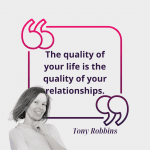 The quality of your life is the quality of your relationships
